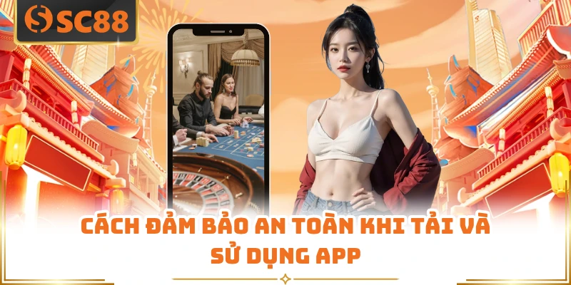 Cách đảm bảo an toàn khi tải và sử dụng app