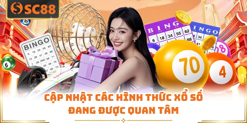 Cập nhật các hình thức xổ số đang được quan tâm 