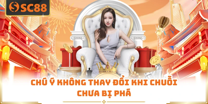Chú ý không thay đổi khi chuỗi chưa bị phá