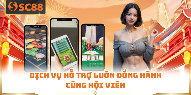 Dịch vụ hỗ trợ luôn đồng hành cùng hội viên