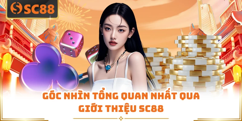 Góc nhìn tổng quan nhất qua giới thiệu SC88 