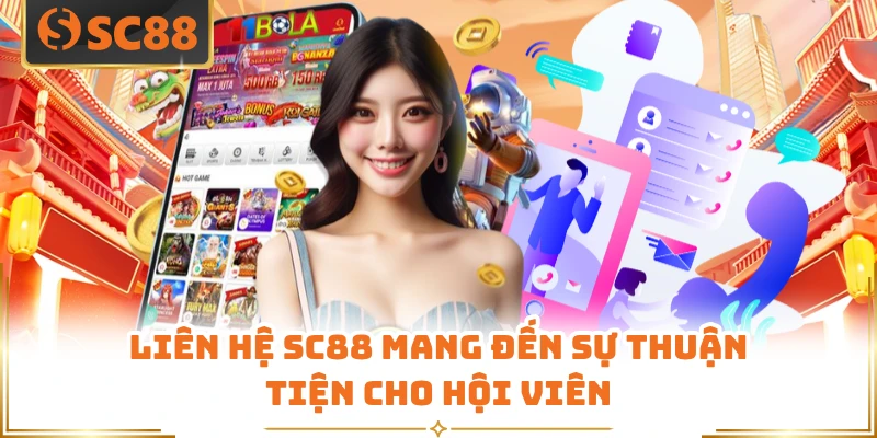 Liên hệ SC88 mang đến sự thuận tiện cho hội viên