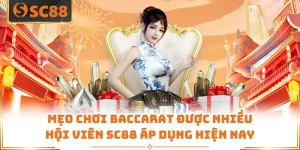 Mẹo Chơi Baccarat Được Nhiều Hội Viên SC88 Áp Dụng Hiện Nay