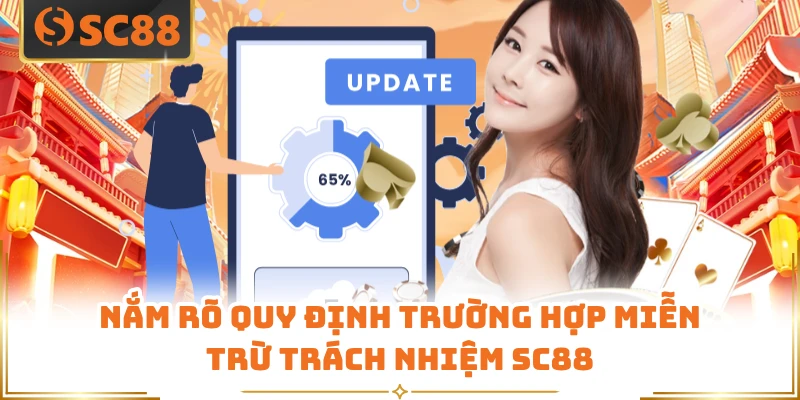 Nắm rõ quy định trường hợp miễn trừ trách nhiệm SC88