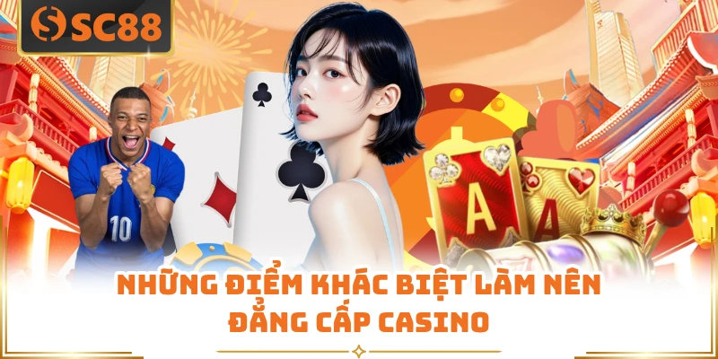 Những điểm khác biệt làm nên đẳng cấp casino 