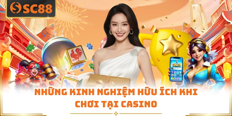 Những kinh nghiệm hữu ích khi chơi tại casino 