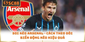 Soi Kèo Arsenal - Cách Theo Dõi Biến Động Kèo Hiệu Quả
