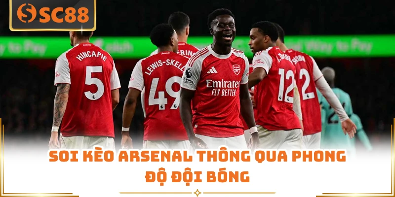 Soi kèo Arsenal thông qua phong độ đội bóng