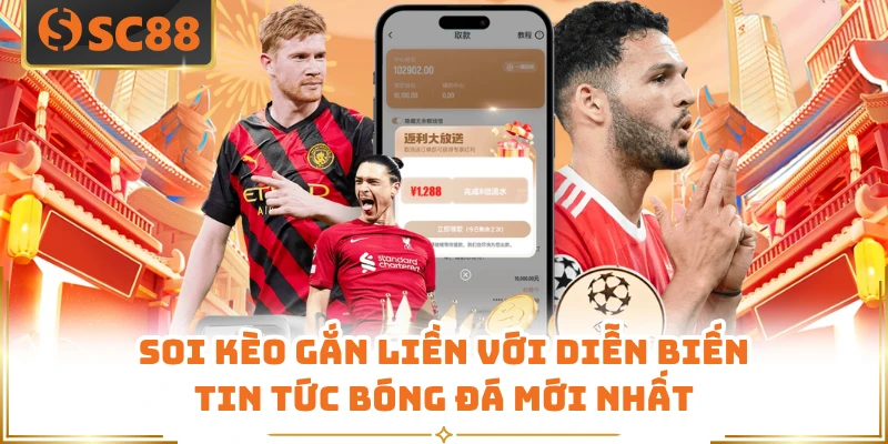 Soi kèo gắn liền với diễn biến tin tức bóng đá mới nhất 