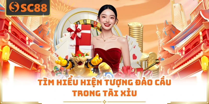 Tìm hiểu hiện tượng đảo cầu trong tài xỉu