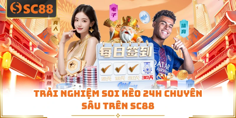 Trải nghiệm soi kèo 24h chuyên sâu trên SC88 