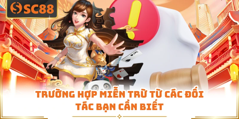 Trường hợp miễn trừ từ các đối tác bạn cần biết