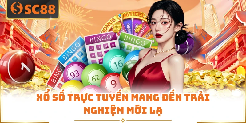 Xổ số trực tuyến mang đến trải nghiệm mới lạ 
